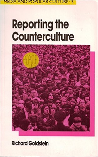 Reporting the Counterculture (Media and Popular Culture: 5) (9780044452393) by Goldstein, Richard