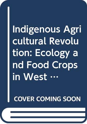 Beispielbild fr Indigenous Agricultural Revolution: Ecology and Food Crops in West Africa zum Verkauf von Anybook.com