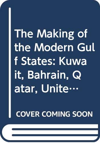 9780044452935: The making of the modern Gulf states: Kuwait, Bahrain, Qatar, the United Arab Emirates, and Oman (The Making of the Middle East)