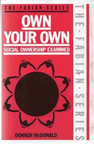Stock image for Own Your Own. Social Ownership Examined. The Fabian Series for sale by The London Bookworm