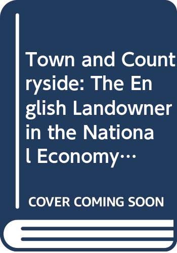 Stock image for Town and Countryside : The English Landowner in the National Economy, 1660-1860 for sale by Better World Books