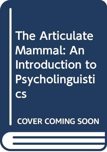 Beispielbild fr The Articulate Mammal: Introduction to Psycholinguistics zum Verkauf von AwesomeBooks