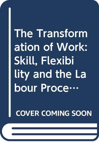 9780044453574: The Transformation of work?: Skill, flexibility, and the labour process