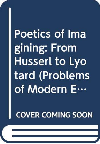 Poetics of Imagining: From Husserl to Lyotard (Problems of Modern European Thought) (9780044454502) by Kearney, Richard