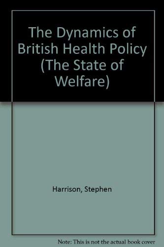 Stock image for Dynamics of British Health Policy (The State of Welfare) for sale by Simply Read Books