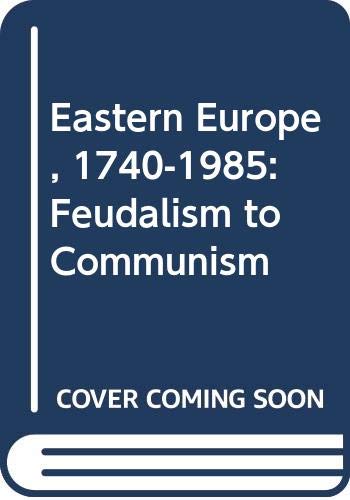 9780044455912: Eastern Europe 1780-1985: Feudalism to Communism