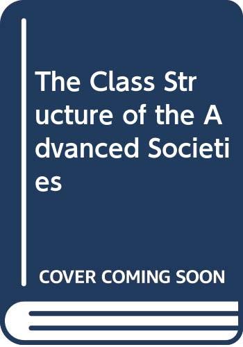 9780044456001: The Class Structure of the Advanced Societies
