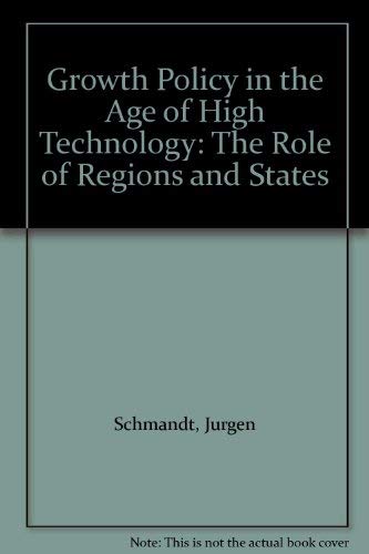 Growth Policy in the Age of High Technology: The Role of Regions and States (9780044456216) by Schmandt, Jurgen