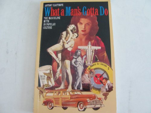 9780044457381: What a Man's Gotta Do: The Masculine Myth in Popular Culture