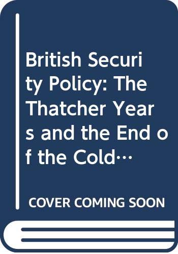 9780044458197: British Security Policy: The Thatcher Years and the End of the Cold War