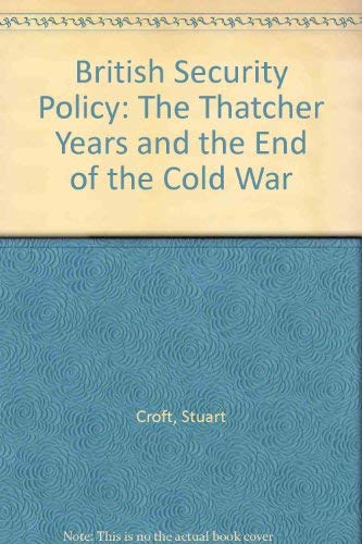 9780044458203: British Security Policy: The Thatcher Years and the End of the Cold War