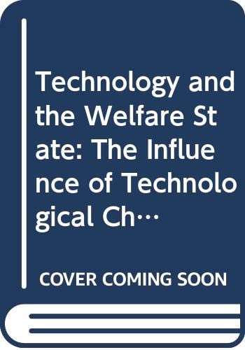 9780044458418: Technology and the Welfare State: The Influence of Technological Change upon the Development of Health Care in Britain and America