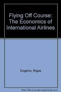 Stock image for Flying Off Course: The Economics of International Airlines for sale by AwesomeBooks