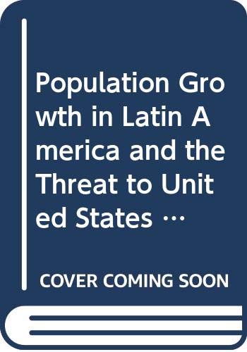 Beispielbild fr POPULATION GROWTH IN LATIN AMERICA AND U.S. NATIONAL SECURITY zum Verkauf von Larry W Price Books