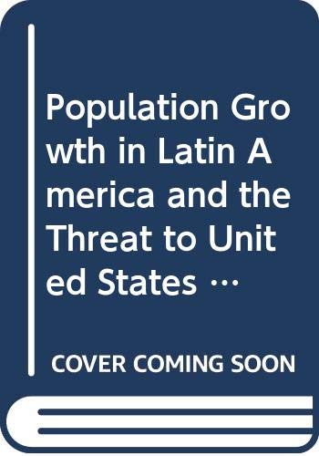 Imagen de archivo de POPULATION GROWTH IN LATIN AMERICA AND U.S. NATIONAL SECURITY a la venta por Larry W Price Books