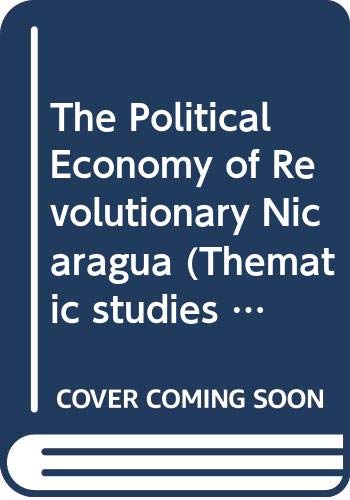 Beispielbild fr The Political economy of revolutionary Nicaragua (Thematic studies in Latin America) zum Verkauf von HPB-Red