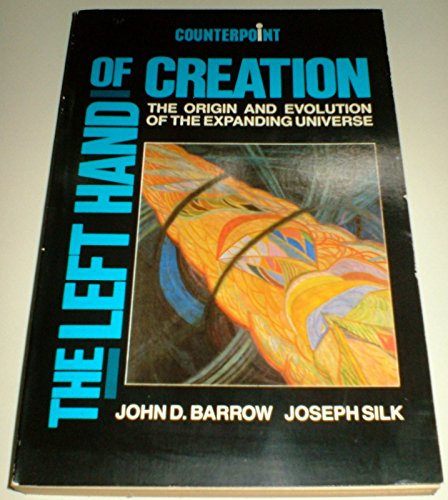 9780045230020: The Left Hand of Creation: Origin and Evolution of the Expanding Universe