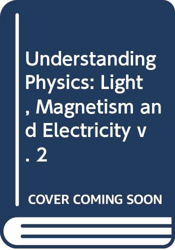 9780045300020: Understanding Physics: Light, Magnetism and Electricity v. 2