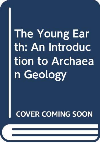 Stock image for The Young Earth: An Introduction to Archaean Geology for sale by GoldBooks