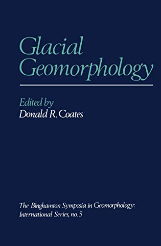 9780045510450: Glacial Geomorphology: A proceedings volume of the Fifth Annual Geomorphology Symposia Series, held at Binghamton New York September 26–28, 1974