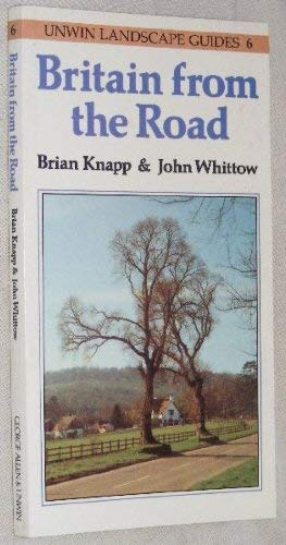 Britain from the Road (Unwin Landscape Guides) (9780045510917) by Knapp, Brian; Whittow, John