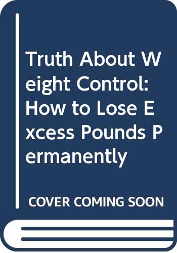 Imagen de archivo de Truth About Weight Control: How to Lose Excess Pounds Permanently a la venta por madelyns books