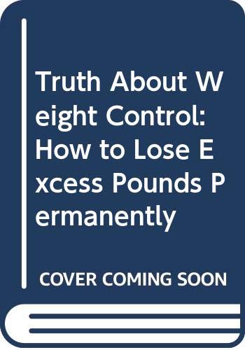 Stock image for Truth About Weight Control: How to Lose Excess Pounds Permanently for sale by madelyns books