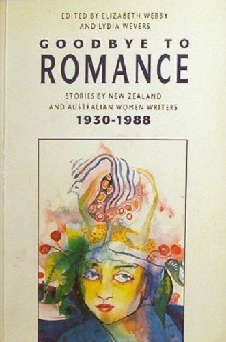 Imagen de archivo de Goodbye to romance. Stories by Australian and New Zealand women 1 930s -1980s a la venta por Book Express (NZ)