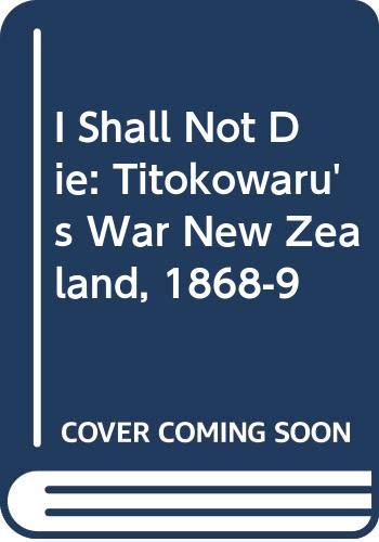 Imagen de archivo de I Shall Not Die: Titokowaru's War New Zealand, 1868-9 a la venta por Affordable Collectibles