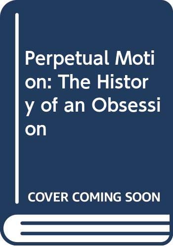 Stock image for Perpetual Motion: The History of an Obsession for sale by M RICHARDSON RARE BOOKS (PBFA Member)