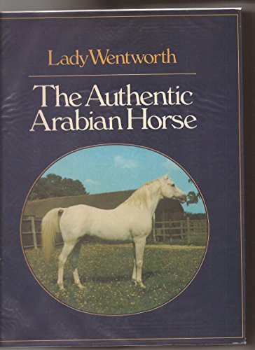 9780046360108: The Authentic Arabian Horse: And His Descendants
