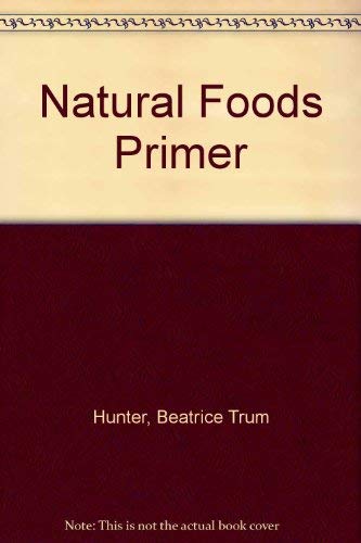 Stock image for THE NATURAL FOODS PRIMER: Help for the Bewildered Beginner for sale by Occultique