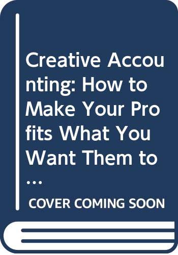 9780046570033: Creative Accounting: How to Make Your Profits What You Want Them to be