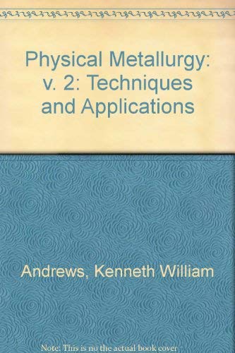 9780046690069: Physical Metallurgy: v. 2: Techniques and Applications (Physical Metallurgy: Techniques and Applications)