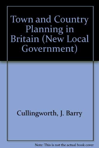 Town and country planning in Britain: J.B. Cullingworth (The New local government series) (9780047110139) by J.B. Cullingworth