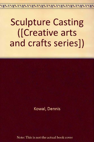 Sculpture Casting (9780047300219) by Dennis Kowal; Dona Z. Meilach