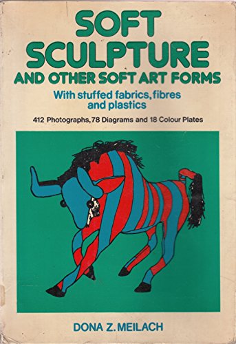 9780047300356: Soft Sculpture and Other Soft Art Forms (Creative Arts & Crafts S.)