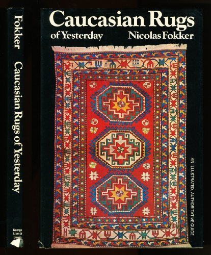 9780047460128: Caucasian Rugs of Yesterday: an illustrated authoritative guide