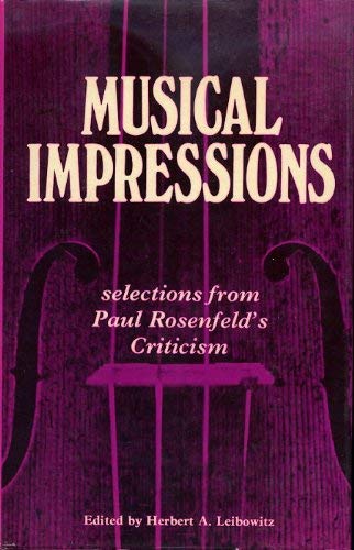 Beispielbild fr Musical Impressions: Selections from Paul Rosenfeld's Criticism. Edited and with an Introduction by Herbert A. Leibowitz zum Verkauf von G. & J. CHESTERS
