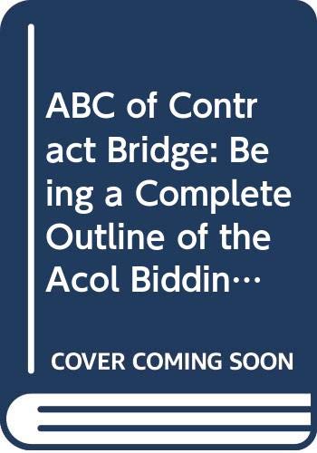 Beispielbild fr ABC of Contract Bridge: Being a Complete Outline of the Acol Bidding System and the Card Play of Contract Bridge, Especially Prepared for Beginners zum Verkauf von AwesomeBooks