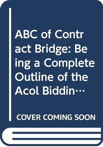 Stock image for ABC of Contract Bridge: Being a Complete Outline of the Acol Bidding System and the Card Play of Contract Bridge, Especially Prepared for Beginners for sale by AwesomeBooks