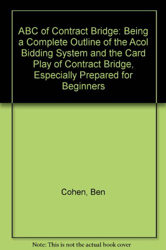 9780047930287: ABC of Contract Bridge: Being a Complete Outline of the Acol Bidding System and the Card Play of Contract Bridge, Especially Prepared for Beginners