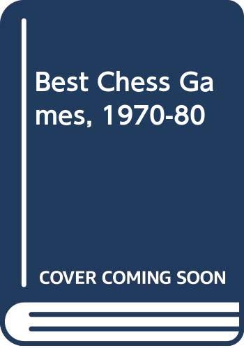 9780047940156: Best Chess Games, 1970-80