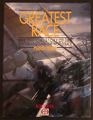 Imagen de archivo de The Greatest Race: The Official Story of the Whitbread Round-the World Race 1985/1986 a la venta por ThriftBooks-Atlanta