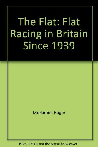 Imagen de archivo de The Flat: Flat Racing in Britain Since 1939 a la venta por WorldofBooks