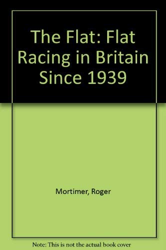 Stock image for The Flat: Flat Racing in Britain Since 1939 for sale by WorldofBooks