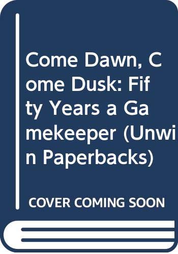 Stock image for Come Dawn, Come Dusk: Fifty Years a Gamekeeper (Unwin Paperbacks) for sale by MusicMagpie