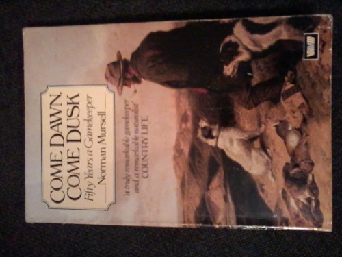 Stock image for Come Dawn, Come Dusk: Fifty Years A Gamekeeper for sale by Sarah Zaluckyj