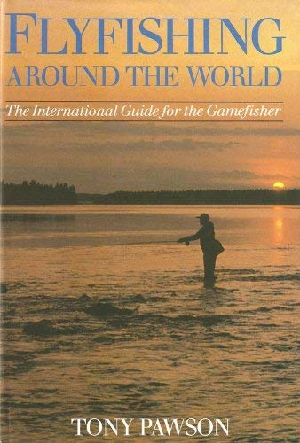 Stock image for FLYFISHING AROUND THE WORLD: THE INTERNATIONAL GUIDE FOR THE GAMEFISHER. By Tony Pawson. for sale by Coch-y-Bonddu Books Ltd