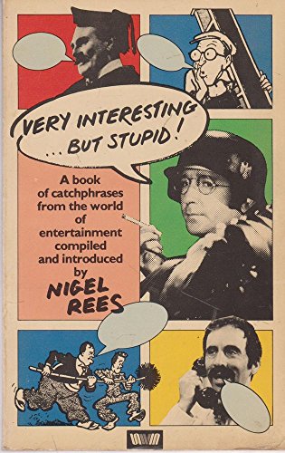 Very Interesting . But Stupid! A Book of Catchphrases from the World of Entertainment